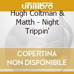 Hugh Coltman & Matth - Night Trippin' cd musicale