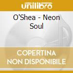 O'Shea - Neon Soul cd