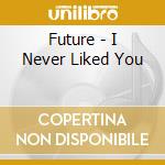 Future - I Never Liked You cd musicale