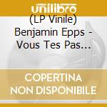 (LP Vinile) Benjamin Epps - Vous Tes Pas Contents ? Triple ! vinile