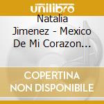 Natalia Jimenez - Mexico De Mi Corazon 2 cd