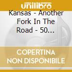Kansas - Another Fork In The Road - 50 Years Of Kansas (3 Cd) cd