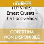 (LP Vinile) Ernest Crusats - La Font Gelada vinile
