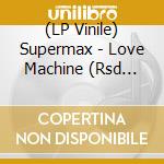 (LP Vinile) Supermax - Love Machine (Rsd 2023) vinile