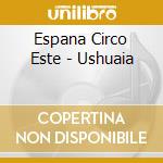 Espana Circo Este - Ushuaia cd musicale