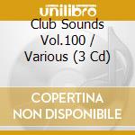 Club Sounds Vol.100 / Various (3 Cd) cd