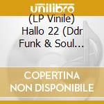(LP Vinile) Hallo 22 (Ddr Funk & Soul Von 1971-1981) / Various vinile