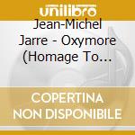 Jean-Michel Jarre - Oxymore (Homage To Pierre Henry) cd musicale