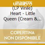 (LP Vinile) Heart - Little Queen (Cream & Red Vinyl) vinile