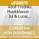 Adolf Fredriks Musikklasser - Jul & Lucia Med Adolf Fredriks Musikklas cd