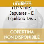 (LP Vinile) Jaguares - El Equilibrio De Los Jaguares vinile