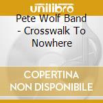Pete Wolf Band - Crosswalk To Nowhere cd