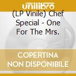 (LP Vinile) Chef Special - One For The Mrs. vinile