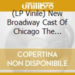 (LP Vinile) New Broadway Cast Of Chicago The Musical (1997) / O.B.S.T. vinile