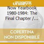 Now Yearbook 1980-1984: The Final Chapter / Various cd