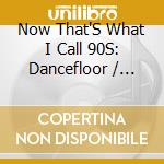 Now That'S What I Call 90S: Dancefloor / Various (4 Cd) cd