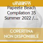 Papeete Beach Compilation 35 Summer 2022 / Various (2 Cd) cd