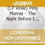 (LP Vinile) Pete Murray - The Night Before I Go (Lp) vinile