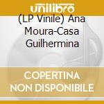 (LP Vinile) Ana Moura-Casa Guilhermina vinile