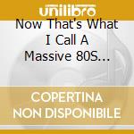 Now That's What I Call A Massive 80S Party / Various (4 Cd) cd