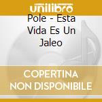 Pole - Esta Vida Es Un Jaleo cd