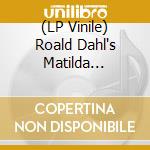 (LP Vinile) Roald Dahl's Matilda Musical (Netflix Film) O.S.T. lp vinile