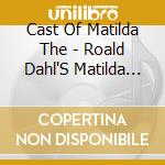 Cast Of Matilda The - Roald Dahl'S Matilda The Musical (Soundt cd