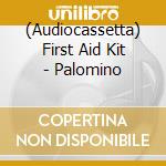 (Audiocassetta) First Aid Kit - Palomino cd