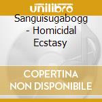 Sanguisugabogg - Homicidal Ecstasy cd