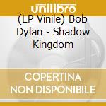 (LP Vinile) Bob Dylan - Shadow Kingdom vinile