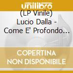 (LP Vinile) Lucio Dalla - Come E' Profondo Il Mare (Picture Disc) (Edizione Numerata) lp vinile