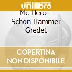 Mc Hero - Schon Hammer Gredet cd musicale