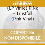 (LP Vinile) P!Nk - Trustfall (Pink Vinyl) vinile