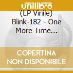 (LP Vinile) Blink-182 - One More Time... lp vinile