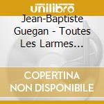 Jean-Baptiste Guegan - Toutes Les Larmes Sechent Un Jour cd