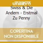 Swiss & Die Andern - Erstmal Zu Penny cd