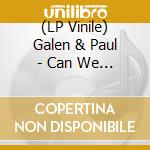 (LP Vinile) Galen & Paul - Can We Do Tomorrow Another Day lp vinile