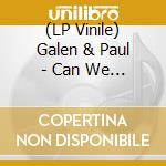 (LP Vinile) Galen & Paul - Can We Do Tomorrow Another Day vinile