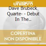 Dave Brubeck Quarte- - Debut In The.. cd