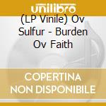 (LP Vinile) Ov Sulfur - Burden Ov Faith vinile