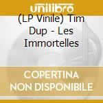 (LP Vinile) Tim Dup - Les Immortelles lp vinile