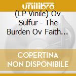 (LP Vinile) Ov Sulfur - The Burden Ov Faith (Coloured) vinile