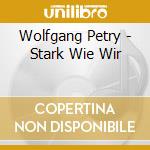 Wolfgang Petry - Stark Wie Wir cd
