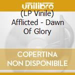 (LP Vinile) Afflicted - Dawn Of Glory vinile