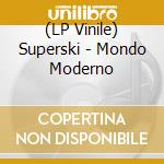 (LP Vinile) Superski - Mondo Moderno lp vinile