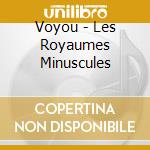 Voyou - Les Royaumes Minuscules cd