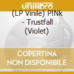 (LP Vinile) P!Nk - Trustfall (Violet) vinile