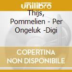 Thijs, Pommelien - Per Ongeluk -Digi cd