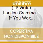 (LP Vinile) London Grammar - If You Wait (2 Lp) (Rsd 2023) vinile