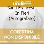 Santi Francesi - In Fieri (Autografato) cd